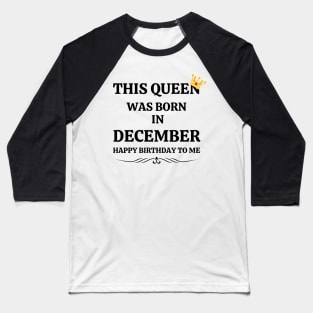 December Birthday Women This Queen Was Born in December Happy Birthday Baseball T-Shirt